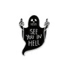 Brosch - Pin - Spöke - See you in hell - Svart
